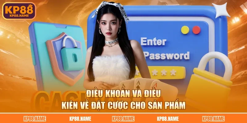 Điều khoản và điều kiện về đặt cược cho sản phẩm