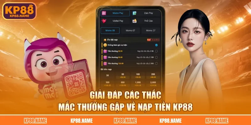 Giải đáp các thắc mắc thường gặp về nạp tiền KP88