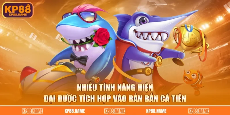 Nhiều tính năng hiện đại được tích hợp vào bản bắn cá tiên