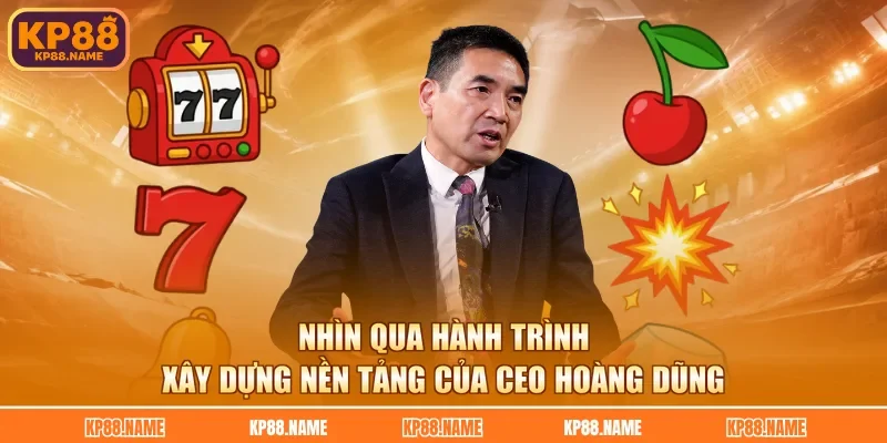 Nhìn qua hành trình xây dựng nền tảng của CEO Hoàng Dũng