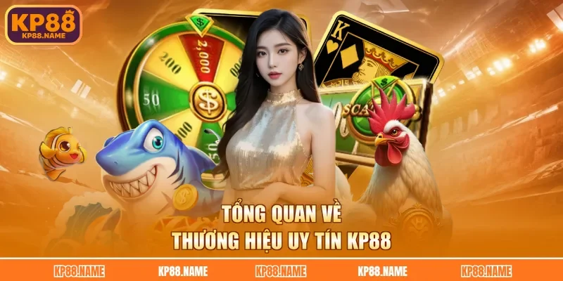 Tổng quan về thương hiệu uy tín KP88